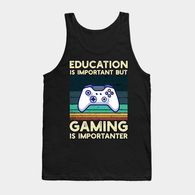 Education Is Important But Gaming Is Importanter Tank Top by Abderrahmaneelh